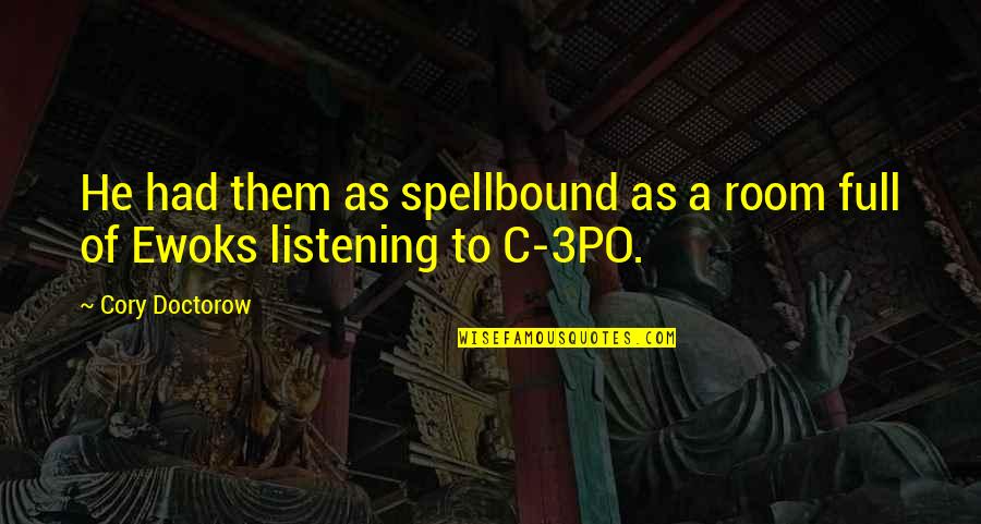 Ewoks Quotes By Cory Doctorow: He had them as spellbound as a room