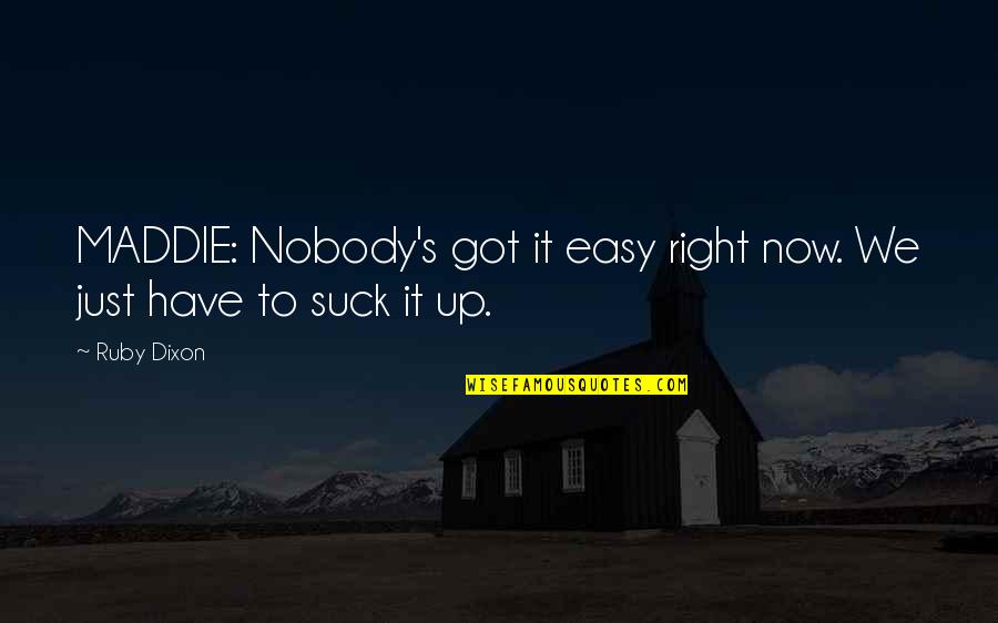 Ewoks Star Quotes By Ruby Dixon: MADDIE: Nobody's got it easy right now. We
