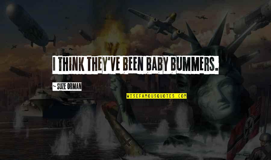 Ewoks The Battle Quotes By Suze Orman: I think they've been baby bummers. Ewoks The Battle Quotes By Suze Orman: I think they've been baby bummers.