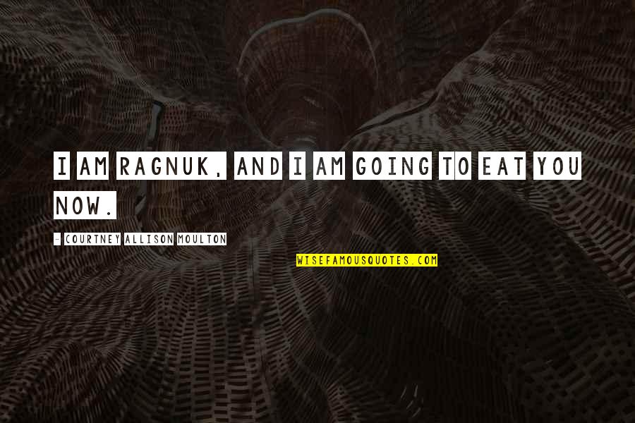 Ewoodorder Quotes By Courtney Allison Moulton: I am Ragnuk, and I am going to Ewoodorder Quotes By Courtney Allison Moulton: I am Ragnuk, and I am going to