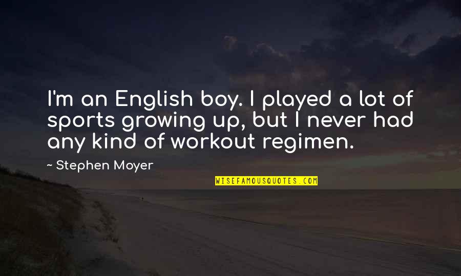 Ewout Genemans Quotes By Stephen Moyer: I'm an English boy. I played a lot