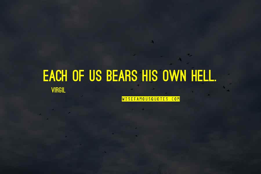 Ewusie Brookman Quotes By Virgil: Each of us bears his own Hell. Ewusie Brookman Quotes By Virgil: Each of us bears his own Hell.