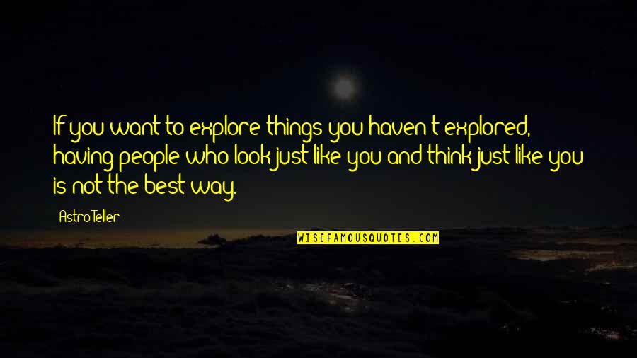 Ewww Quotes By Astro Teller: If you want to explore things you haven't