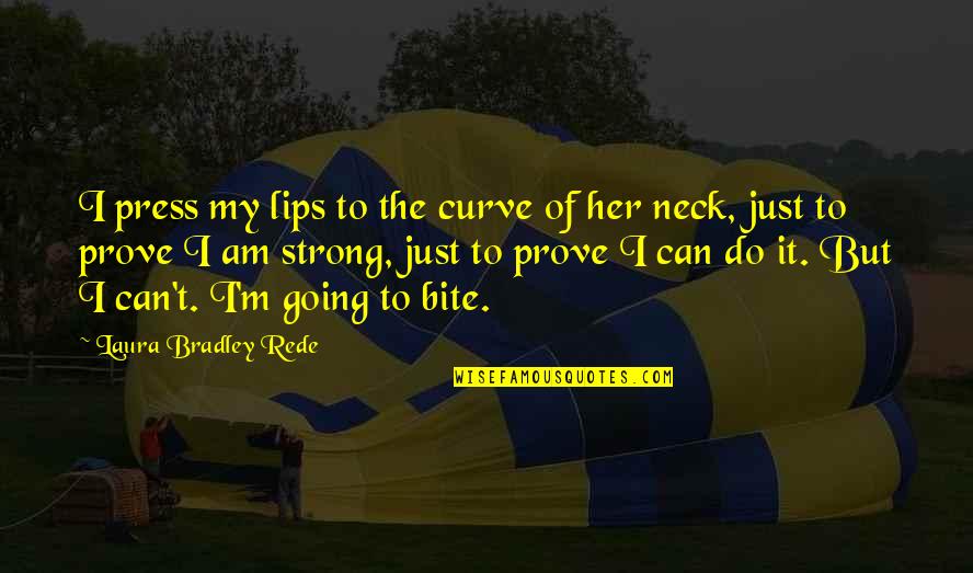 Ex Abortionist Anthony Levatino Quotes By Laura Bradley Rede: I press my lips to the curve of Ex Abortionist Anthony Levatino Quotes By Laura Bradley Rede: I press my lips to the curve of