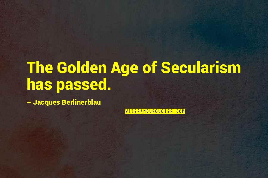 Ex Atheist Quotes By Jacques Berlinerblau: The Golden Age of Secularism has passed.