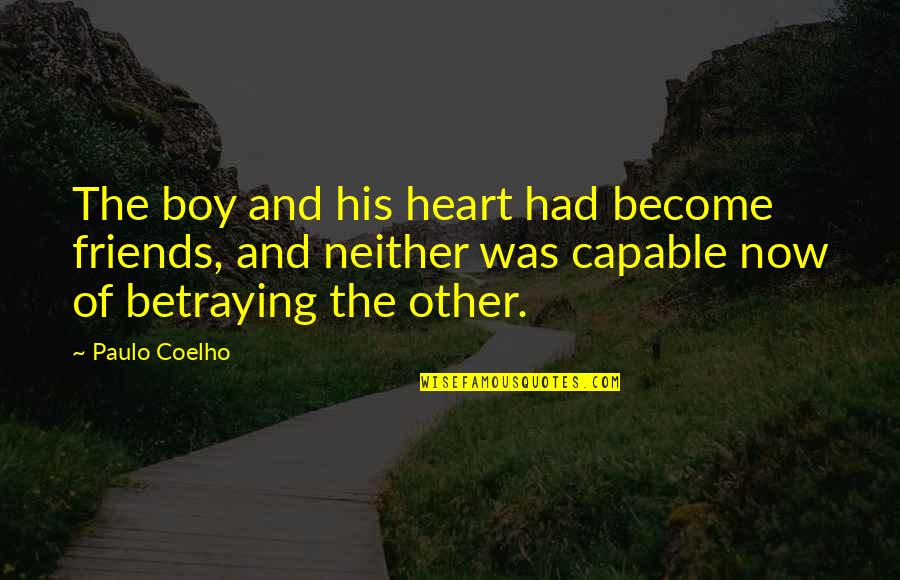 Ex Become Best Friends Quotes By Paulo Coelho: The boy and his heart had become friends,