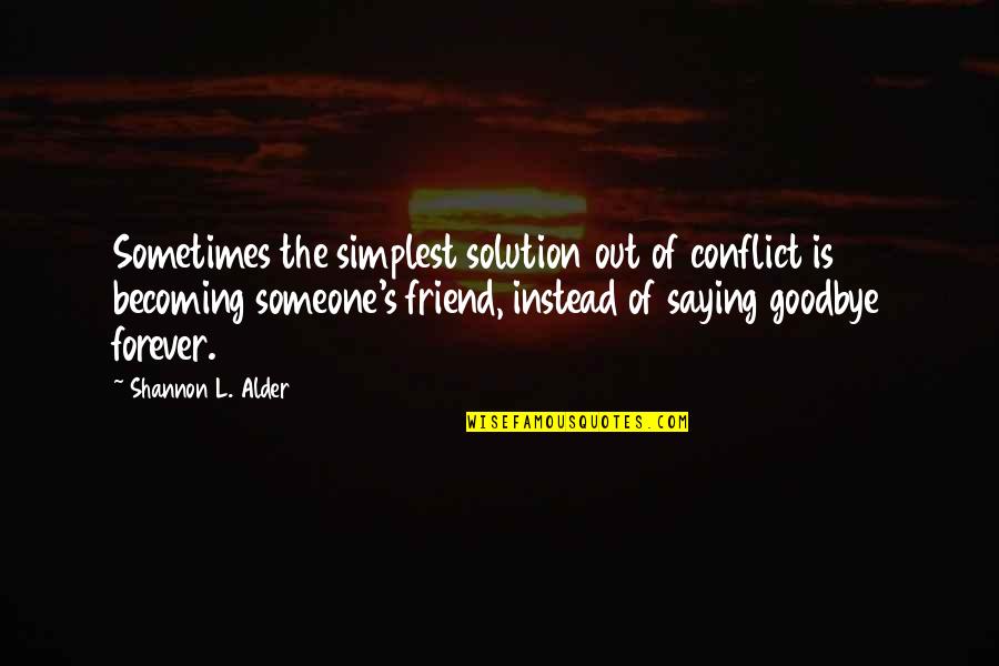 Ex Becoming Friends Quotes By Shannon L. Alder: Sometimes the simplest solution out of conflict is