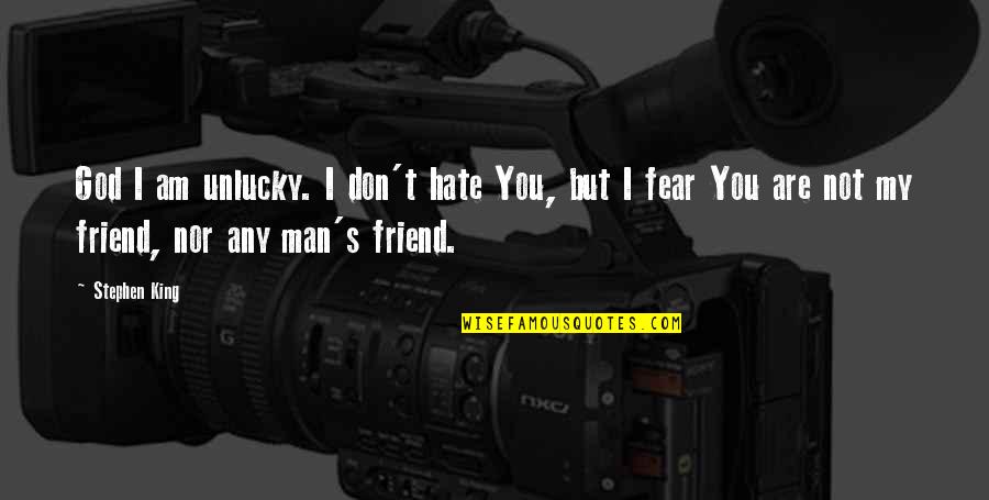 Ex Best Friend Hate Quotes By Stephen King: God I am unlucky. I don't hate You,