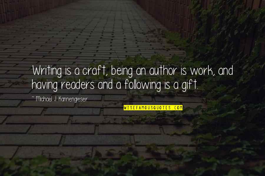 Ex Best Friend Song Quotes By Michael J. Kannengieser: Writing is a craft, being an author is Ex Best Friend Song Quotes By Michael J. Kannengieser: Writing is a craft, being an author is