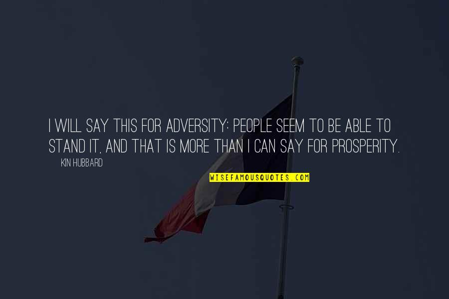Ex Birthday Quotes By Kin Hubbard: I will say this for adversity: people seem Ex Birthday Quotes By Kin Hubbard: I will say this for adversity: people seem