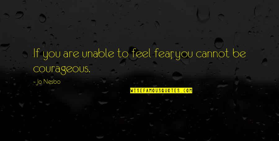 Ex Boyfriend Becomes Best Friend Quotes By Jo Nesbo: If you are unable to feel fear, you