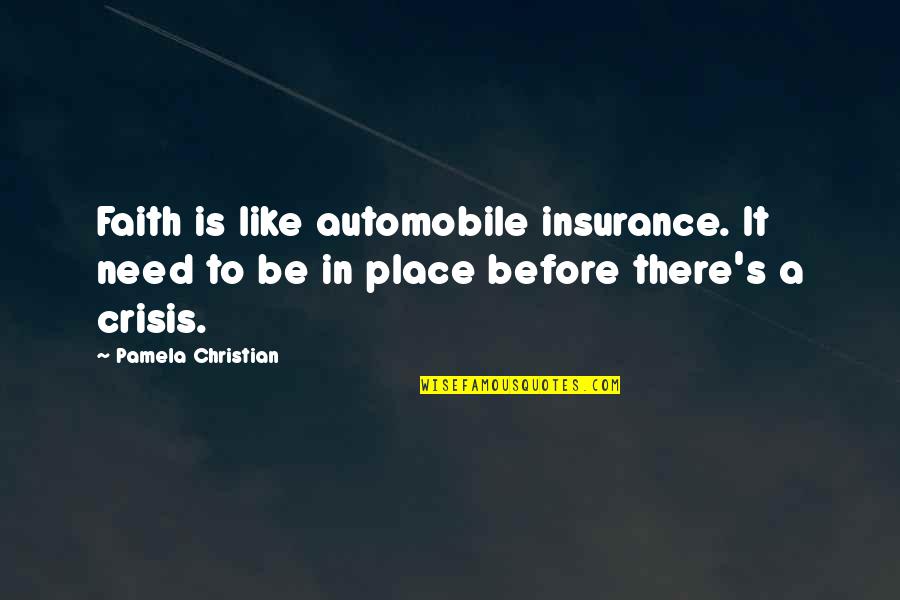 Ex Boyfriend Downgraded Quotes By Pamela Christian: Faith is like automobile insurance. It need to