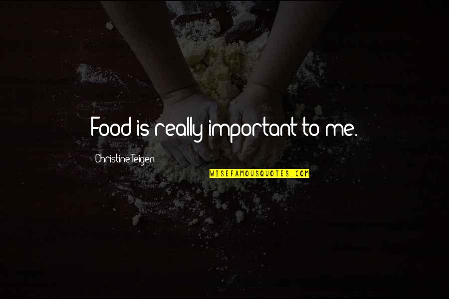 Ex Boyfriend Funny Quotes By Christine Teigen: Food is really important to me. Ex Boyfriend Funny Quotes By Christine Teigen: Food is really important to me.
