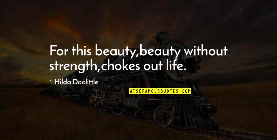 Ex Boyfriend Problems Quotes By Hilda Doolittle: For this beauty,beauty without strength,chokes out life.