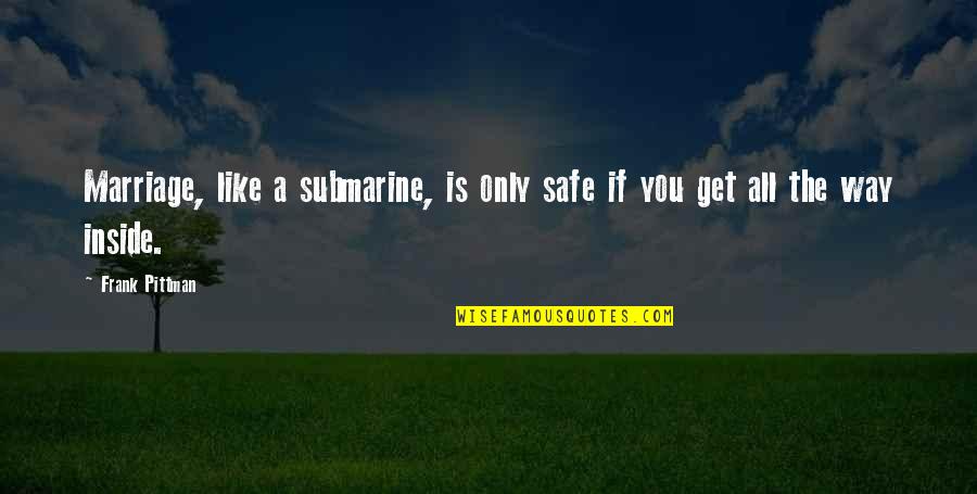 Ex Boyfriends And Moving On Quotes By Frank Pittman: Marriage, like a submarine, is only safe if