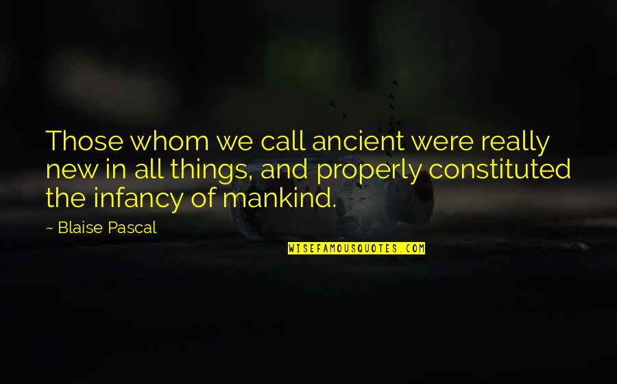 Ex Boyfriends Cheating Quotes By Blaise Pascal: Those whom we call ancient were really new