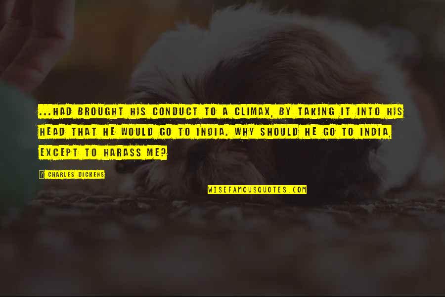 Ex Boyfriends Downgrading Quotes By Charles Dickens: ...had brought his conduct to a climax, by Ex Boyfriends Downgrading Quotes By Charles Dickens: ...had brought his conduct to a climax, by