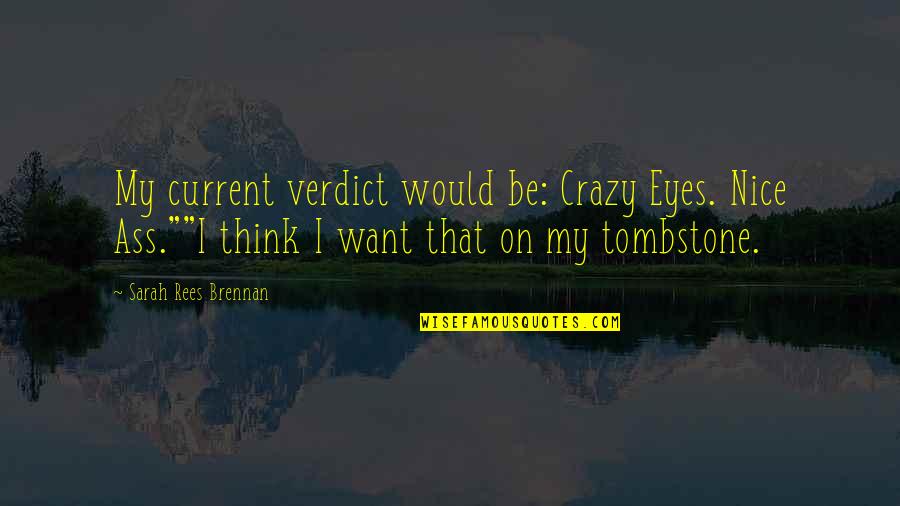 Ex Boyfriends Downgrading Quotes By Sarah Rees Brennan: My current verdict would be: Crazy Eyes. Nice