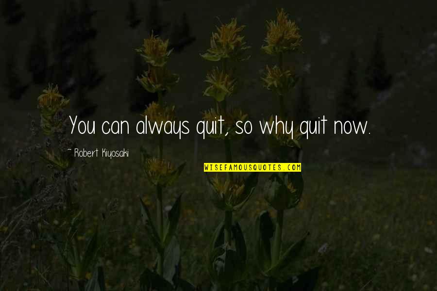 Ex Boyfriends Funny Quotes By Robert Kiyosaki: You can always quit, so why quit now. Ex Boyfriends Funny Quotes By Robert Kiyosaki: You can always quit, so why quit now.