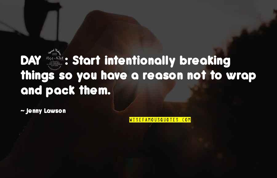 Ex Boyfriends New Girlfriend Quotes By Jenny Lawson: DAY 2: Start intentionally breaking things so you
