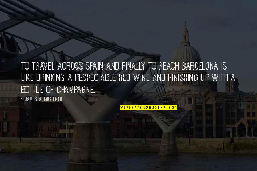 Ex Boyfriends New Girlfriends Quotes By James A. Michener: To travel across Spain and finally to reach