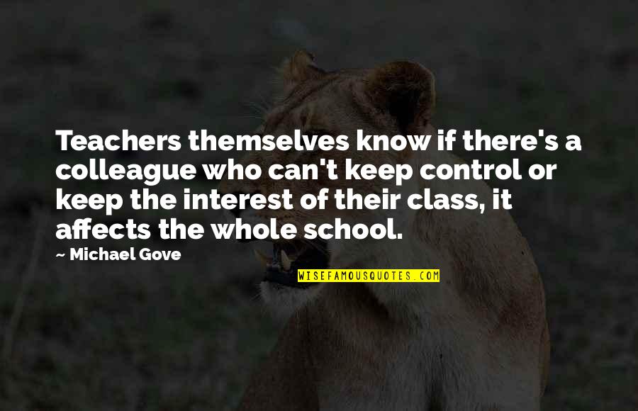 Ex Colleague Quotes By Michael Gove: Teachers themselves know if there's a colleague who