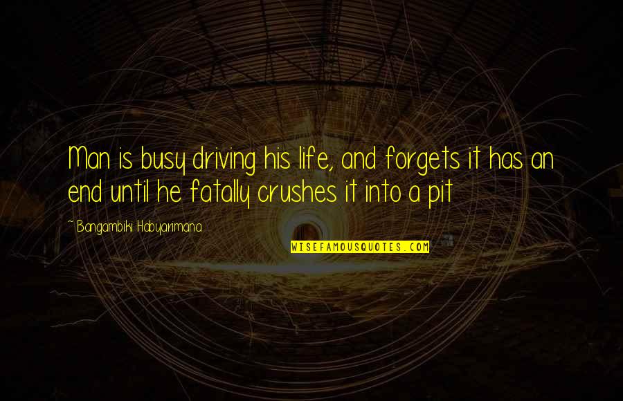 Ex Crushes Quotes By Bangambiki Habyarimana: Man is busy driving his life, and forgets