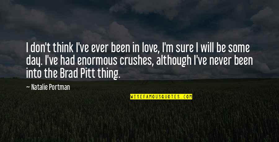 Ex Crushes Quotes By Natalie Portman: I don't think I've ever been in love,