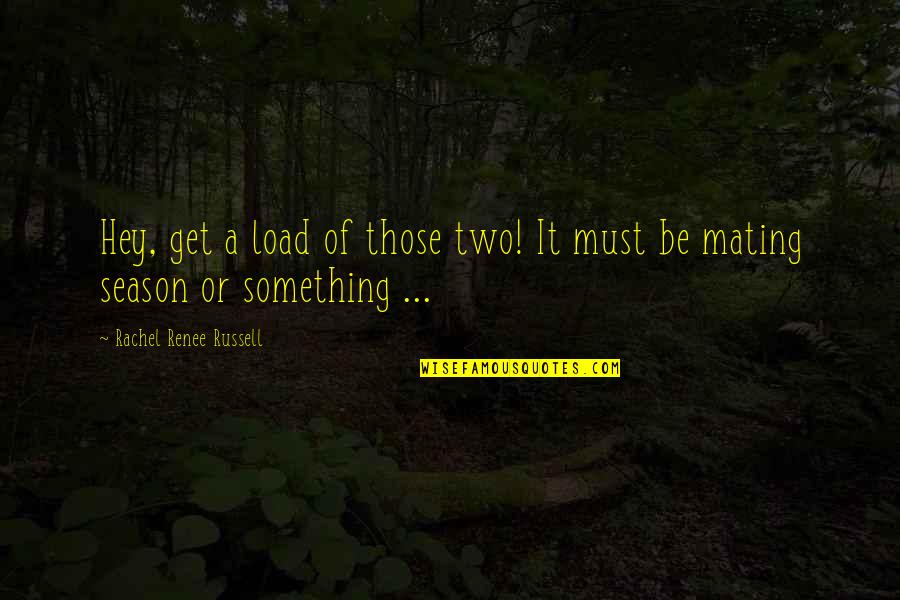 Ex Crushes Quotes By Rachel Renee Russell: Hey, get a load of those two! It Ex Crushes Quotes By Rachel Renee Russell: Hey, get a load of those two! It