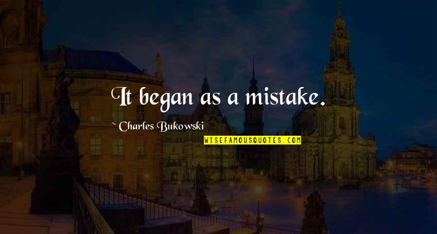 Ex Cutters Quotes By Charles Bukowski: It began as a mistake. Ex Cutters Quotes By Charles Bukowski: It began as a mistake.