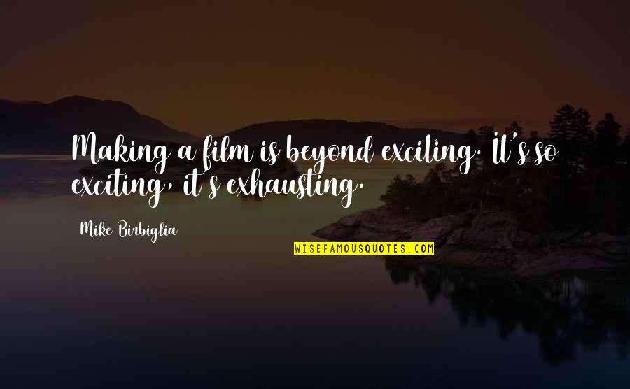 Ex Dating Someone New Quotes By Mike Birbiglia: Making a film is beyond exciting. It's so
