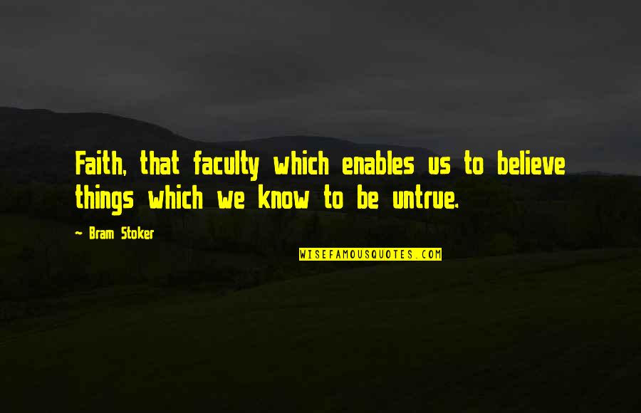 Ex Disses Quotes By Bram Stoker: Faith, that faculty which enables us to believe