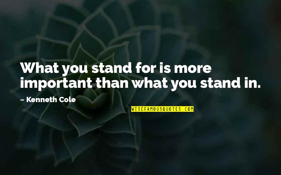 Ex Disses Quotes By Kenneth Cole: What you stand for is more important than Ex Disses Quotes By Kenneth Cole: What you stand for is more important than