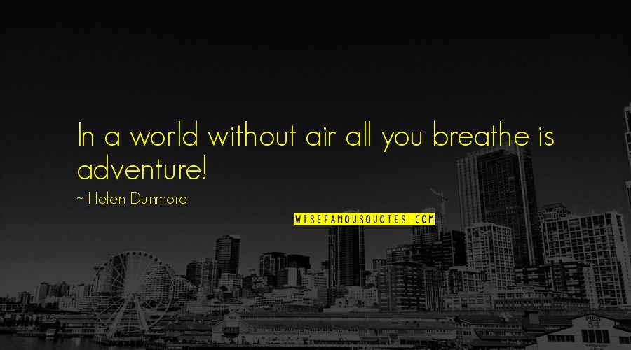 Ex Downgrade Quotes By Helen Dunmore: In a world without air all you breathe