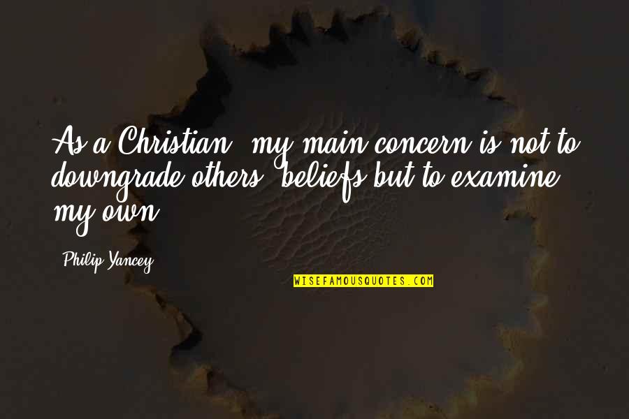 Ex Downgrade Quotes By Philip Yancey: As a Christian, my main concern is not