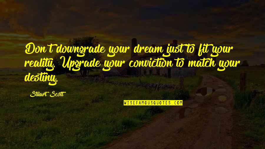 Ex Downgrade Quotes By Stuart Scott: Don't downgrade your dream just to fit your