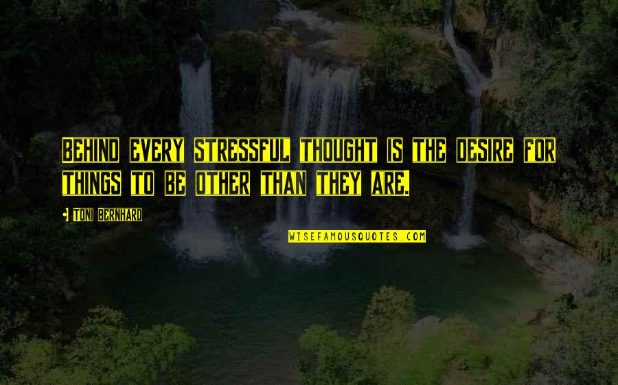 Ex Downgrade Quotes By Toni Bernhard: Behind every stressful thought is the desire for