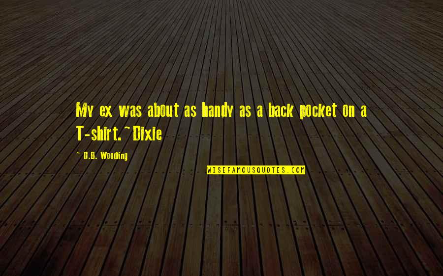 Ex Drama Quotes By D.B. Woodling: My ex was about as handy as a Ex Drama Quotes By D.B. Woodling: My ex was about as handy as a