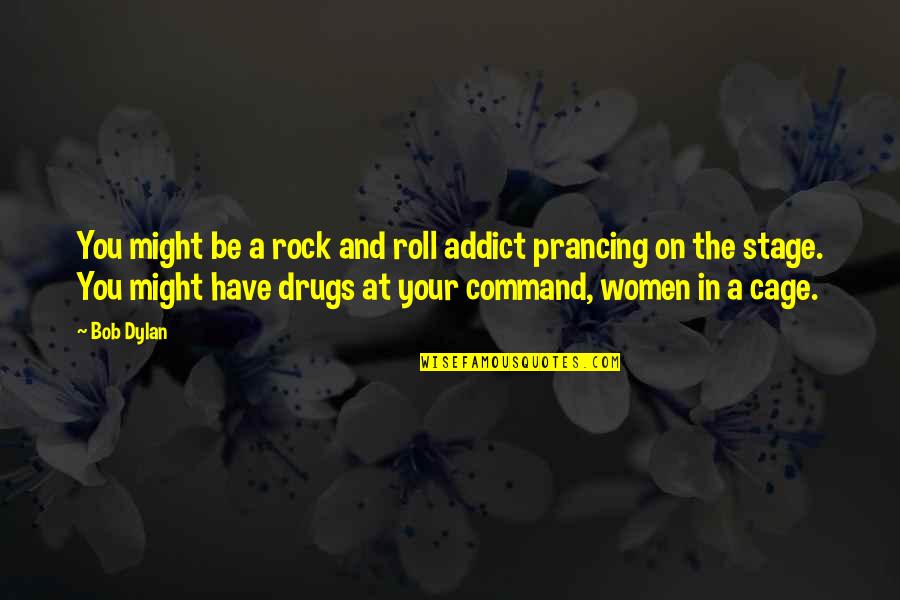 Ex Drug Addict Quotes By Bob Dylan: You might be a rock and roll addict