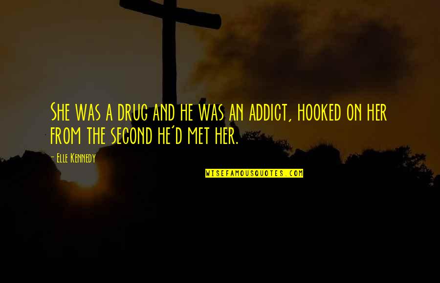 Ex Drug Addict Quotes By Elle Kennedy: She was a drug and he was an