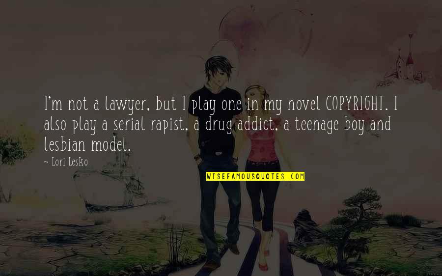 Ex Drug Addict Quotes By Lori Lesko: I'm not a lawyer, but I play one Ex Drug Addict Quotes By Lori Lesko: I'm not a lawyer, but I play one