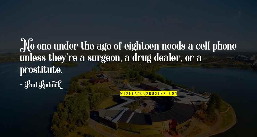 Ex Drug Dealer Quotes By Paul Rudnick: No one under the age of eighteen needs