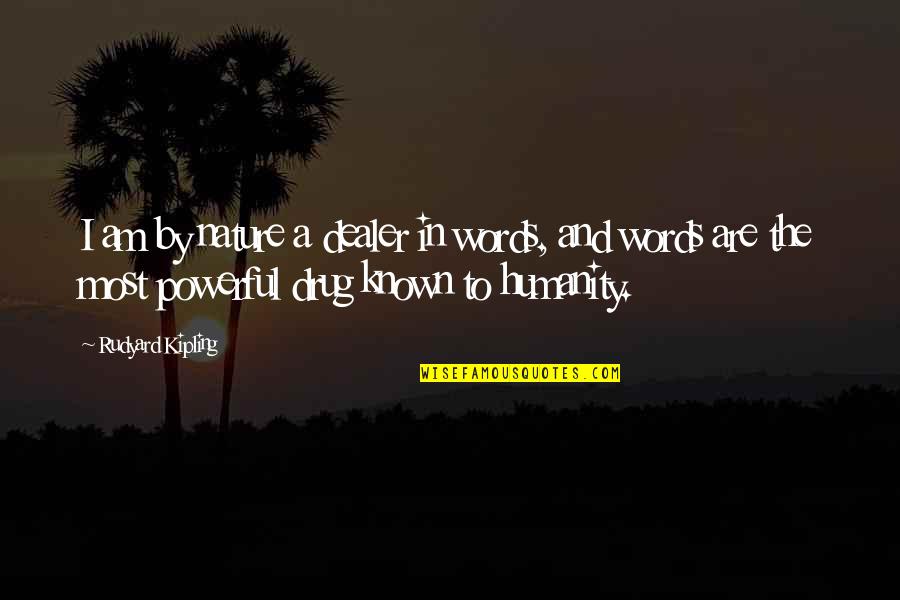 Ex Drug Dealer Quotes By Rudyard Kipling: I am by nature a dealer in words,