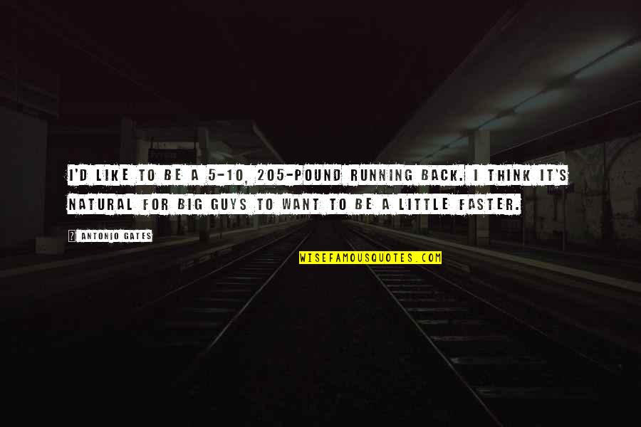 Ex Drug User Quotes By Antonio Gates: I'd like to be a 5-10, 205-pound running Ex Drug User Quotes By Antonio Gates: I'd like to be a 5-10, 205-pound running