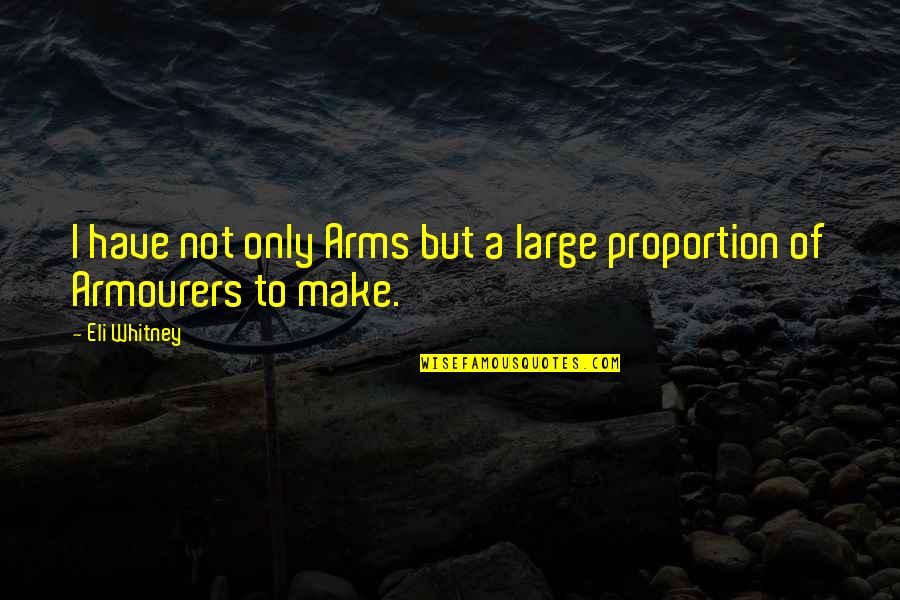 Ex Drug User Quotes By Eli Whitney: I have not only Arms but a large
