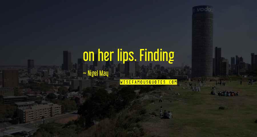 Ex Fiance Quotes By Nigel May: on her lips. Finding Ex Fiance Quotes By Nigel May: on her lips. Finding