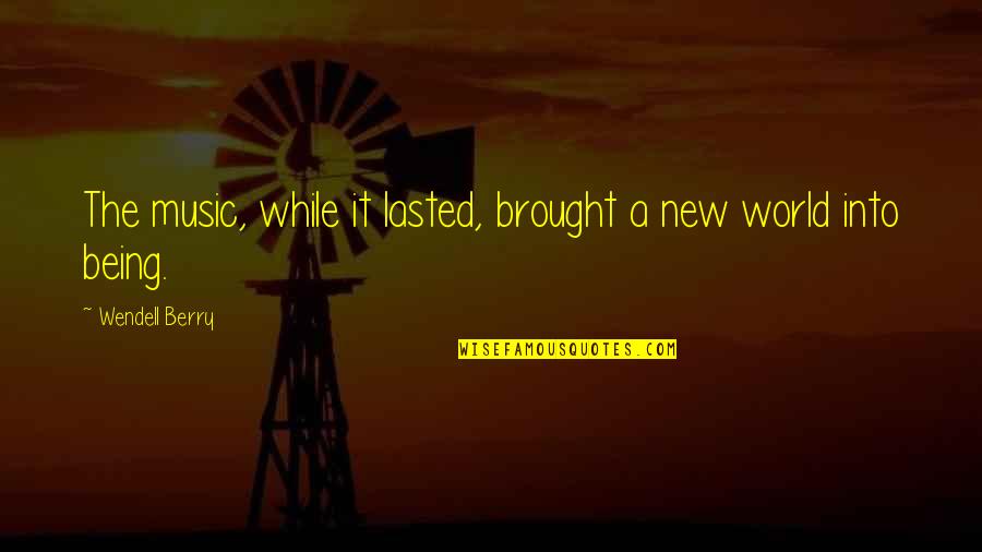 Ex Fiance Quotes By Wendell Berry: The music, while it lasted, brought a new Ex Fiance Quotes By Wendell Berry: The music, while it lasted, brought a new