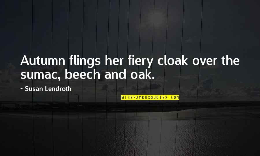 Ex Flings Quotes By Susan Lendroth: Autumn flings her fiery cloak over the sumac,