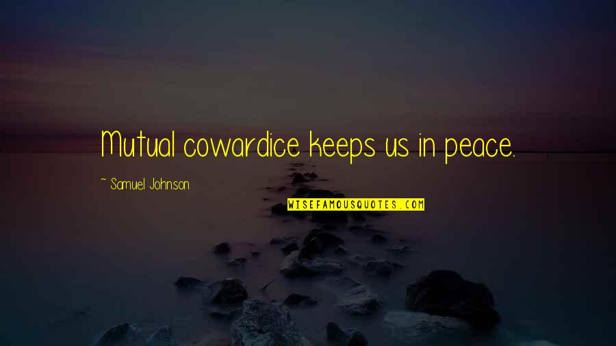 Ex Freundin Quotes By Samuel Johnson: Mutual cowardice keeps us in peace.