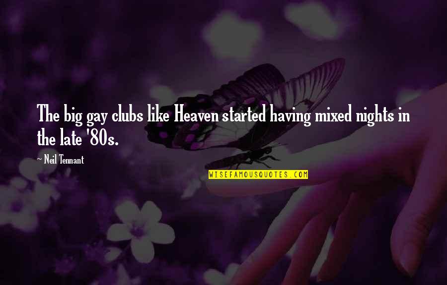 Ex Gay Quotes By Neil Tennant: The big gay clubs like Heaven started having